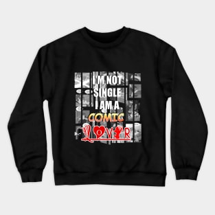 I'M NOT SINGLE I'AM A COMIC LOVER Crewneck Sweatshirt